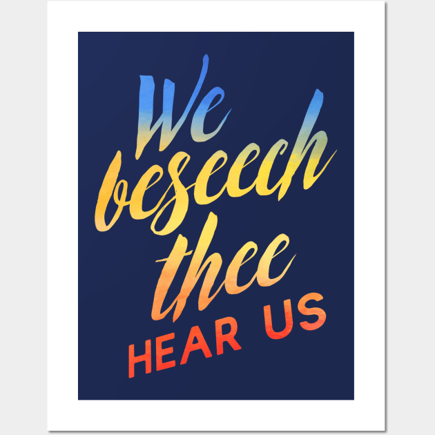 We Beseech Thee Wall Art by TheatreThoughts